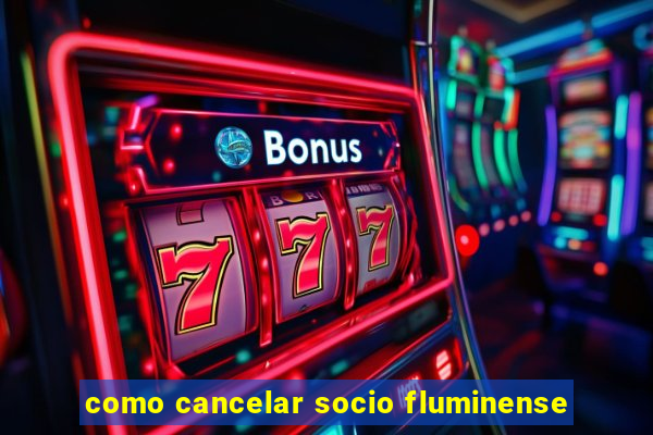 como cancelar socio fluminense